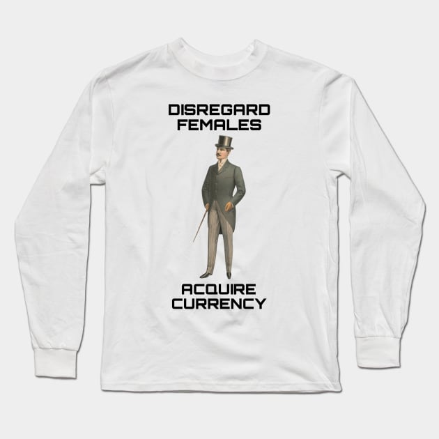 Disregard females Acquire currency Long Sleeve T-Shirt by YungBick